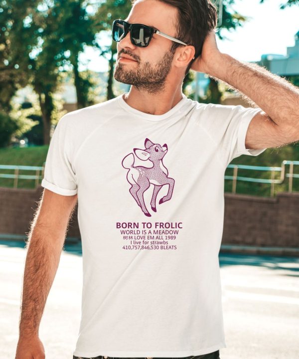 Argibi Merch Born To Frolic World Is A Meadow Shirt1