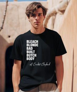 Bleach Blonde Bad Built Butch Body A Crockett Clapback Shirt