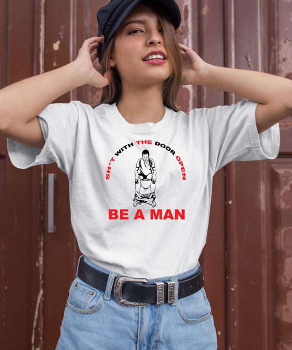 Bostonbeaman Shit With The Door Open Be A Man Shirt2