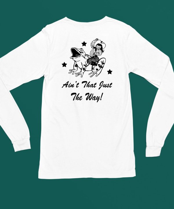 Catchinglizards Frog Aint That Just The Way Shirt5