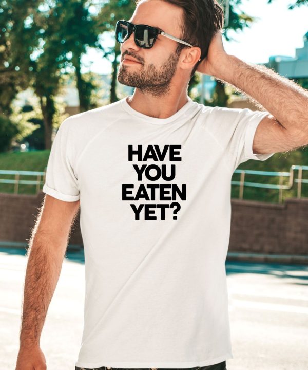 Chunkythings Chunky Have You Eaten Yet Shirt