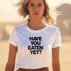 Chunkythings Chunky Have You Eaten Yet Shirt0