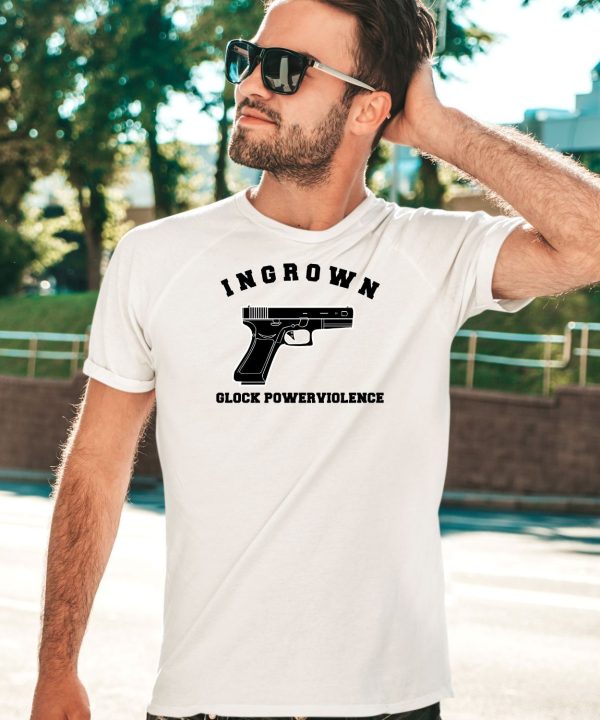 Closedcasketactivities Ingrown Glock Powerviolenct Shirt 1