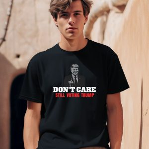 Cooltrumpshirts Dont Care Still Voting Trump Shirt