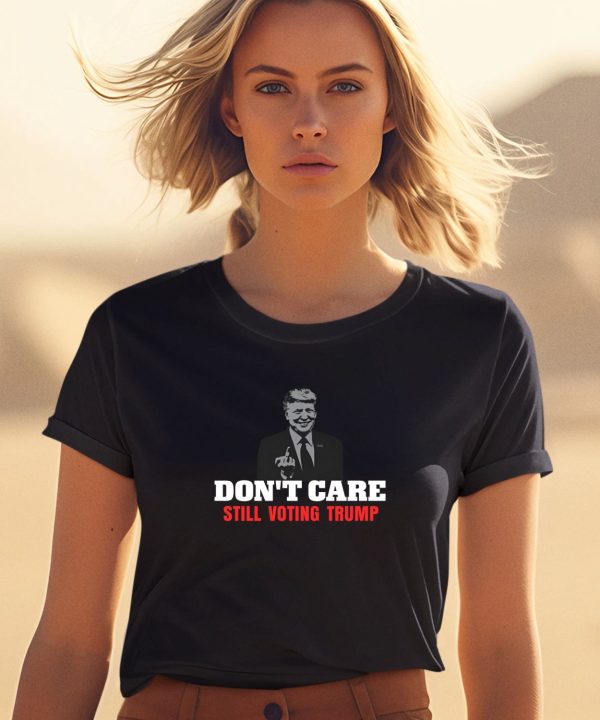 Cooltrumpshirts Dont Care Still Voting Trump Shirt1