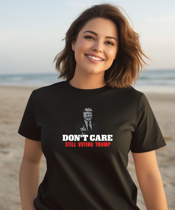 Cooltrumpshirts Dont Care Still Voting Trump Shirt2