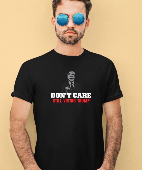 Cooltrumpshirts Dont Care Still Voting Trump Shirt3