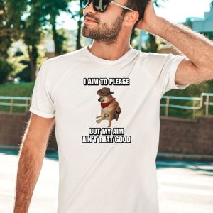 Cringeytees I Aim To Please But My Aim Aint That Good Cringey Shirt