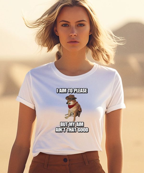 Cringeytees I Aim To Please But My Aim Aint That Good Cringey Shirt0