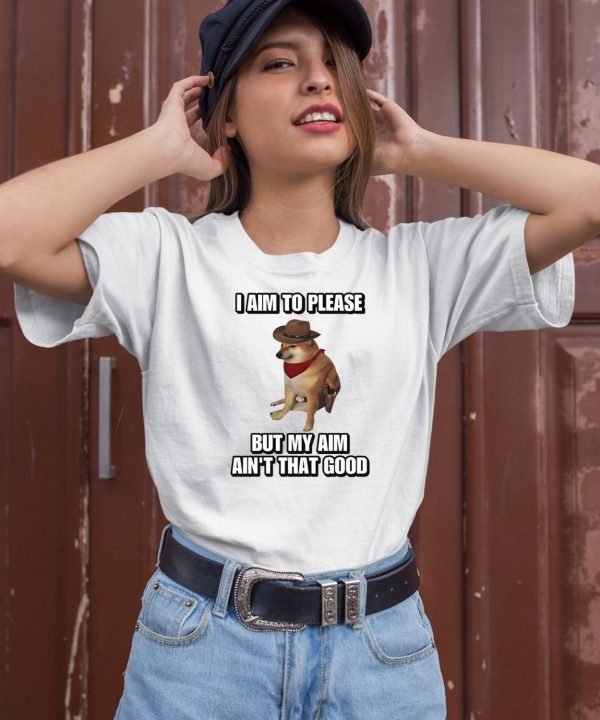 Cringeytees I Aim To Please But My Aim Aint That Good Cringey Shirt2