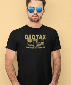 Dad Tax Making Sure Its Not Poison Shirt3