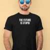 Derek Guy The Future Is Stupid Shirt3