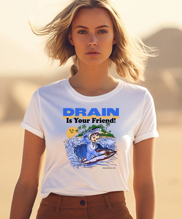 Drain Beach Is Your Friend Shirt0