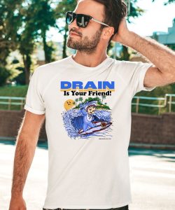 Drain Beach Is Your Friend Shirt1