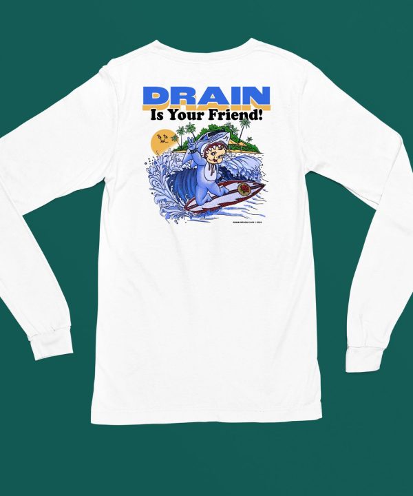 Drain Beach Is Your Friend Shirt5