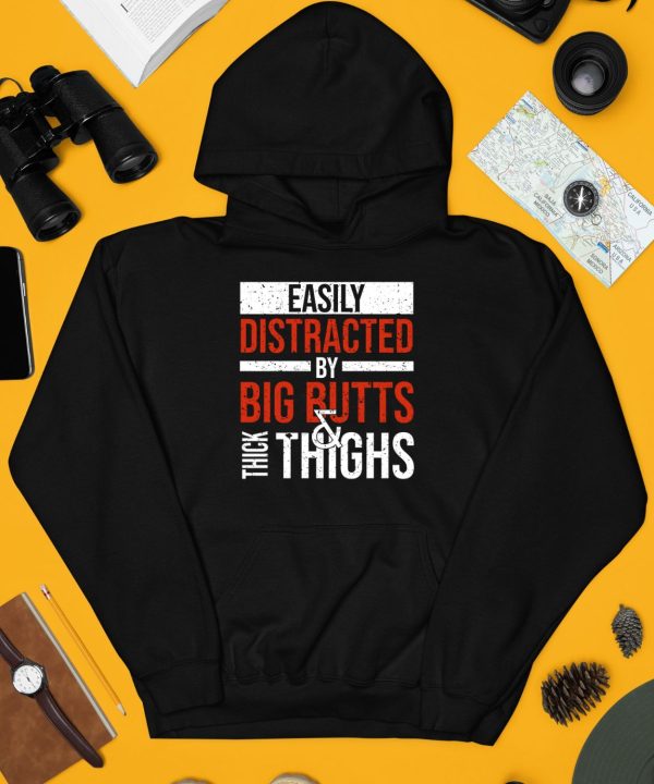 Easily Distracted By Big Butts Thick Thighs Shirt4 1