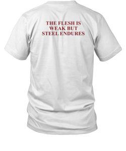 Fantasy Initiative By Fire And Steel The Flesh Is Weak But Steel Endures Shirt1