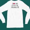 Fashionnova I Love My Attitude Problem Shirt5