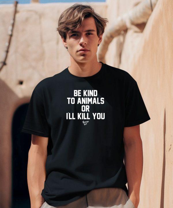 Fatherredmcgee Be Kind To Animals Or Ill Kill You Terier Cult Shirt0