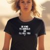 Fatherredmcgee Be Kind To Animals Or Ill Kill You Terier Cult Shirt1