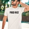 Fried Rice As Fuck Shirt