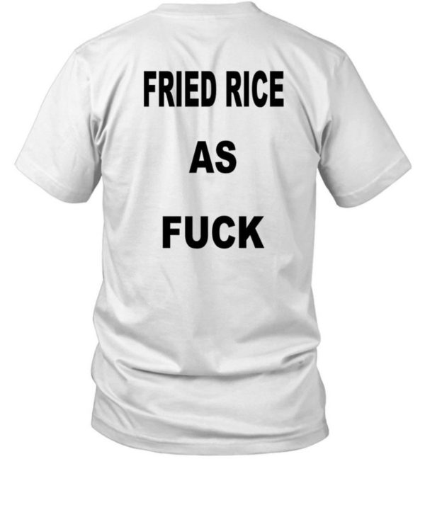 Fried Rice As Fuck Shirt1