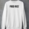 Fried Rice As Fuck Shirt5