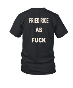 Friedrice Store Fried Rice As Fuck Tee