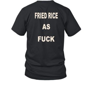 Friedrice Store Fried Rice As Fuck Tee