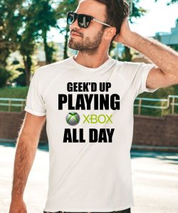 Geeked Up Playing Xbox All Day Shirt