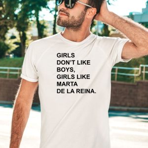 Girls Don T Like Boys Girls Like Marta De La Reina Shirt