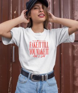 Girltribeco They Said Babe You Gotta Fake It Till You Make It And I Did Shirt2