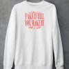 Girltribeco They Said Babe You Gotta Fake It Till You Make It And I Did Shirt4