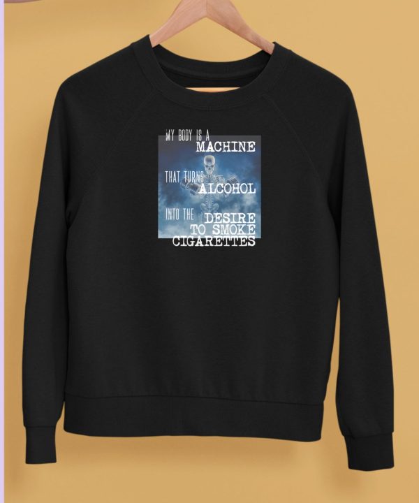 Gotfunnymerch My Body Is A Machine Alcohol To Cigarettes Shirt5