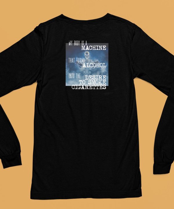 Gotfunnymerch My Body Is A Machine Alcohol To Cigarettes Shirt6