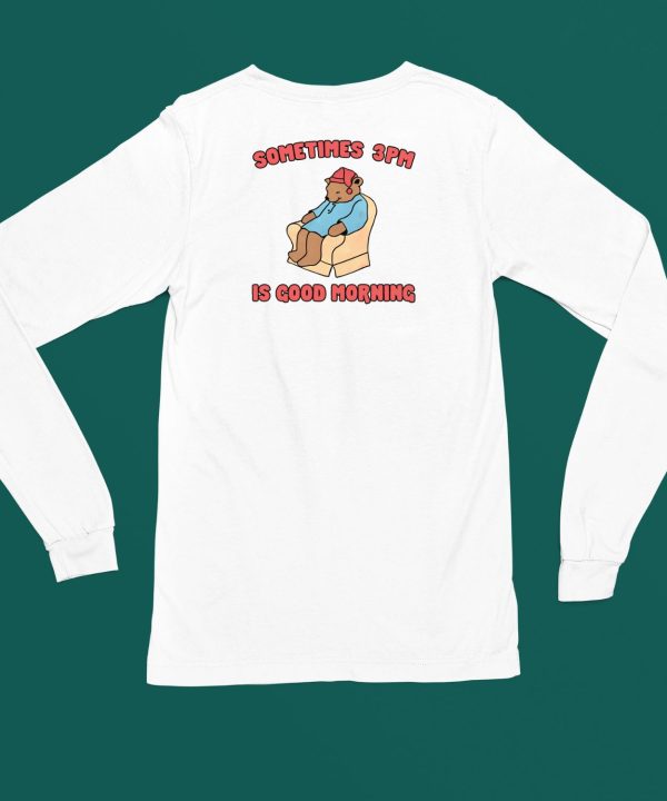 Gotfunnymerch Sometimes 3Pm Is Good Morning Shirt11