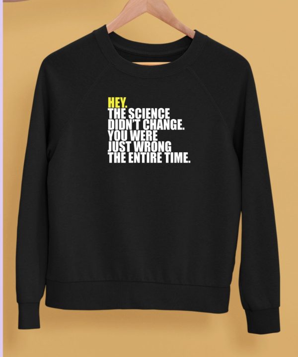 Hey The Science Didnt Change You Were Just Wrong The Entire Time Shirt5