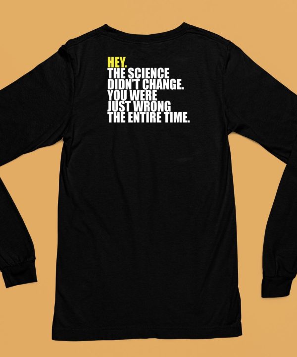 Hey The Science Didnt Change You Were Just Wrong The Entire Time Shirt6