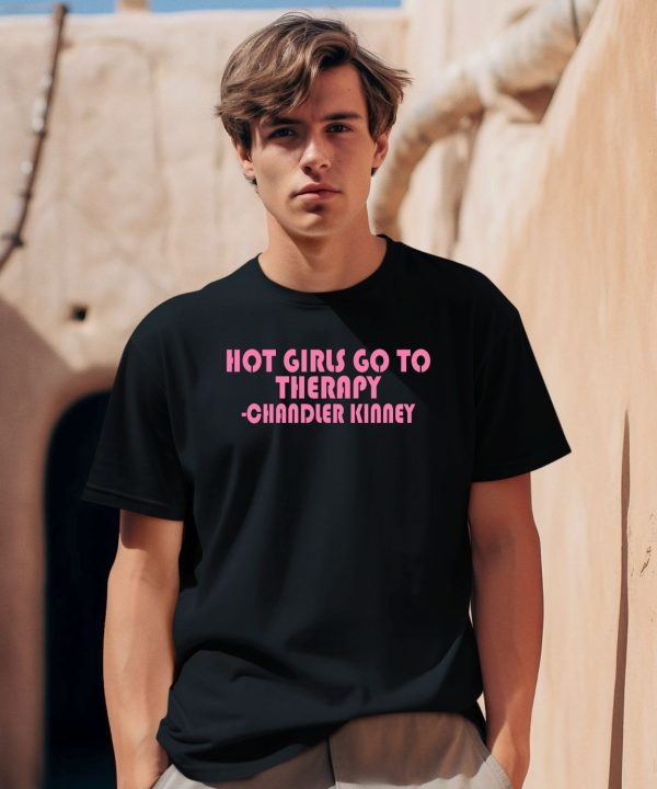 Hot Girls Go To Therapy Chandler Kinney Shirt0