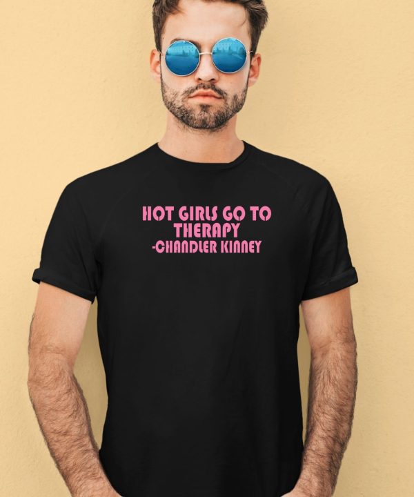 Hot Girls Go To Therapy Chandler Kinney Shirt3