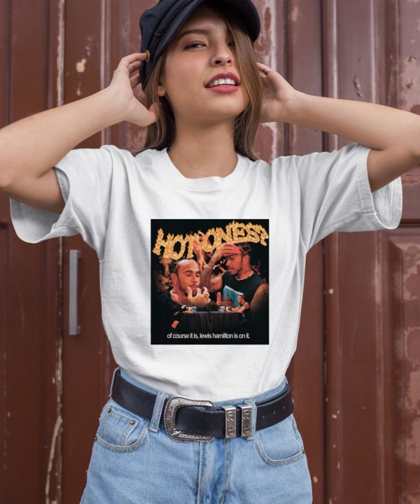 Hot Ones Of Course It Is Lewis Hamilton Is On It Shirt8