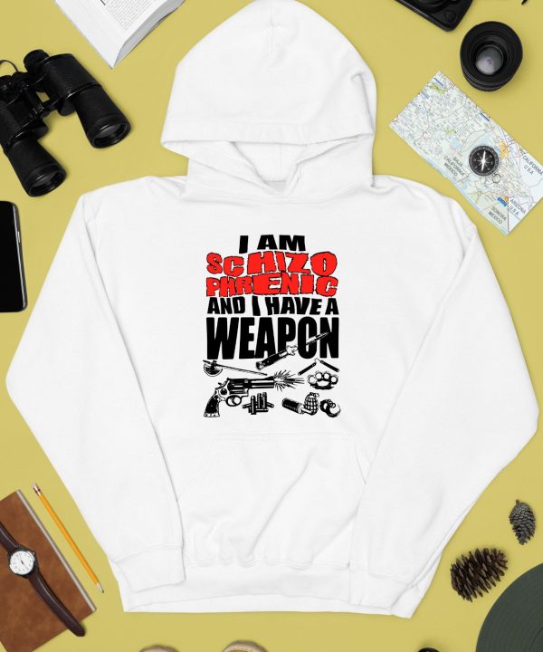 I Am Schizophrenic And Have A Weapon Shirt3
