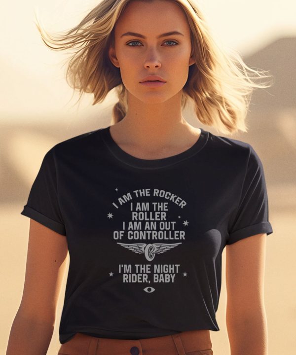 I Am The Rocker I Am The Roller I Am An Out Of Controller Im The Night Rider Baby Shirt1