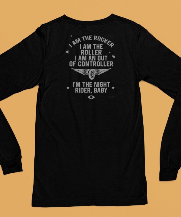 I Am The Rocker I Am The Roller I Am An Out Of Controller Im The Night Rider Baby Shirt6