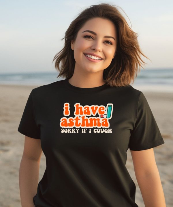 I Have Asthma Sorry If I Cough Shirt