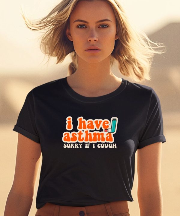 I Have Asthma Sorry If I Cough Shirt1