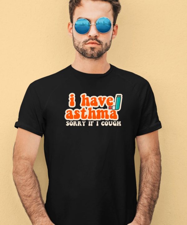 I Have Asthma Sorry If I Cough Shirt3