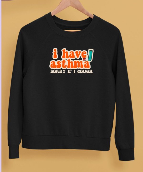 I Have Asthma Sorry If I Cough Shirt5