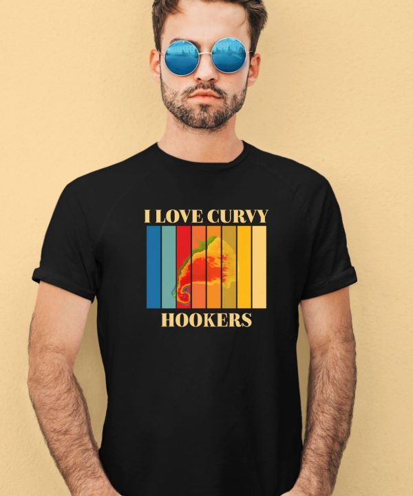 I Love Curvy Hookers Shirt3