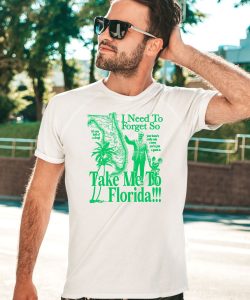 I Need To Forget So Take Me To Florida Shirt1